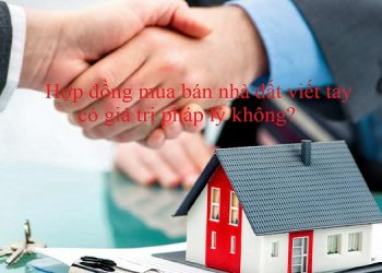 Hợp đồng mua bán nhà đất viết tay. Hợp đồng mua bán nhà đất bằng giấy viết tay có giá trị không?