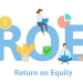 ROE là gì? ROE là tỷ suất của lợi nhuận trên vốn chủ sở hữu