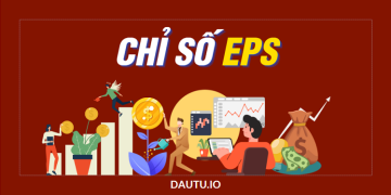 Chỉ số EPS là gì? Cách sử dụng chị số EPS trong chứng khoán