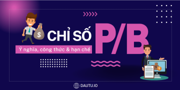 Chỉ số P/B là gì? Ý nghĩa và cách tính chỉ số P/B trong chứng khoán