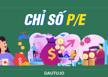 Chỉ số P/E là gì? Cách sử dụng chỉ số P/E trong đầu tư chứng khoán