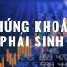 Kinh nghiệm chơi chứng khoán phái sinh, chứng khoán phái sinh là gì?