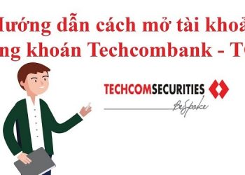 Hướng dẫn mở tài khoản chứng khoán Techcombank đầy đủ, chi tiết