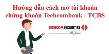 Hướng dẫn mở tài khoản chứng khoán Techcombank đầy đủ, chi tiết