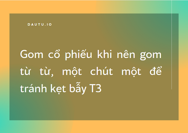 Kinh nghiệm đâu tư chứng khoán, kinh nghiệm gom cổ phiếu