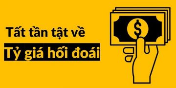 Tỷ giá hối đoái là gì, có ảnh hưởng thế nào đến nền kinh tế?