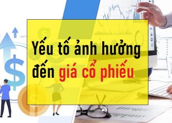 Các yếu tố ảnh hưởng đến giá cổ phiếu