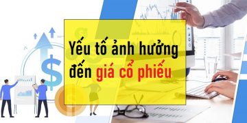 Các yếu tố ảnh hưởng đến giá cổ phiếu