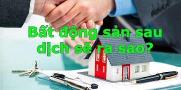 Thị trường BĐS được dự đoán sẽ tăng trưởng mạnh sau dịch vì 5 lý do