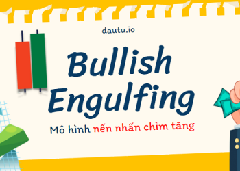 Mô hình nến Bullish Engulfing – Nến nhấn chìm tăng & lưu ý cần nhớ