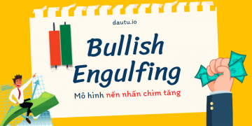 Mô hình nến Bullish Engulfing – Nến nhấn chìm tăng & lưu ý cần nhớ