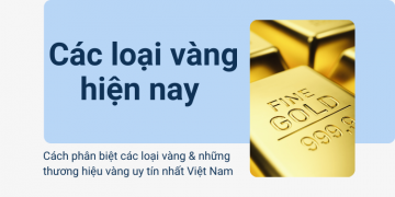 Các loại vàng hiện nay và cách phân biệt