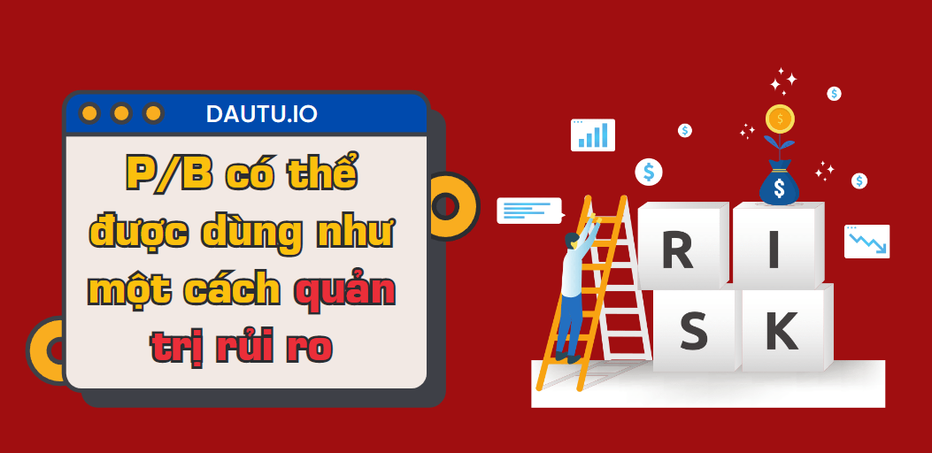 P/B có thể dùng như 1 cách quản trị rủi ro