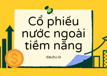 Top những cổ phiếu nước ngoài tiềm năng