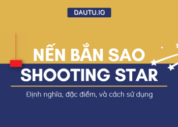 Nến Shooting Star (sao băng) là gì & cách áp dụng để bắt đỉnh chuẩn xác nhất