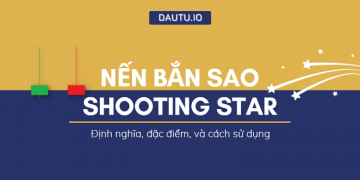 Nến Shooting Star (sao băng) là gì & cách áp dụng để bắt đỉnh chuẩn xác nhất