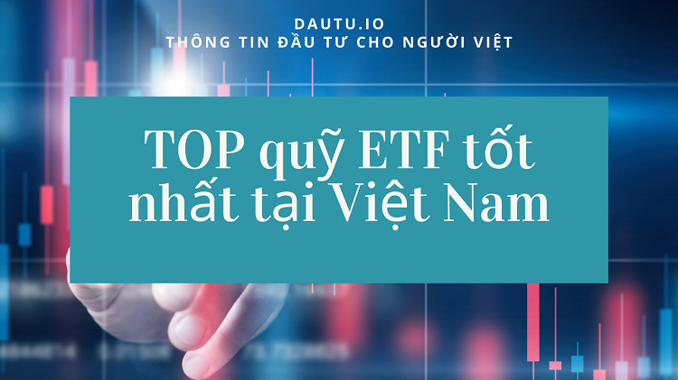 Quỹ ETF là gì? TOP quỹ ETF tốt nhất tại Việt Nam