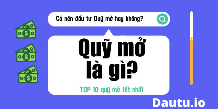 Quỹ mở là gì? Có nên đầu tư quỹ mở hay không?