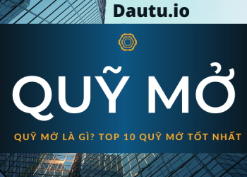 Quỹ mở là gì? Top 10 quỹ mở tốt nhất hiện nay