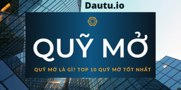 Quỹ mở là gì? Top 10 quỹ mở tốt nhất hiện nay