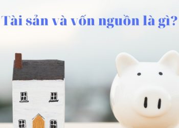 Tài sản và nguồn vốn là gì? Tài sản và nguồn vốn khác nhau ở điểm nào?
