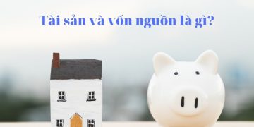 Tài sản và nguồn vốn là gì? Tài sản và nguồn vốn khác nhau ở điểm nào?