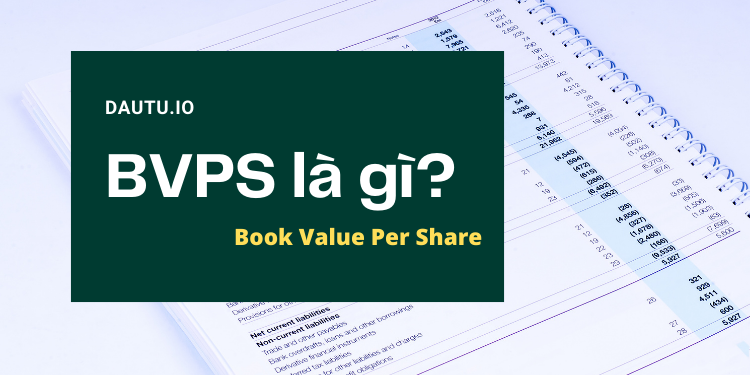 BVPS là gì? BVPS cơ bản là gì? Ý nghĩa