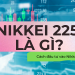 Chỉ số Nikkei 225 là gì? Công thức tính, cách đầu tư