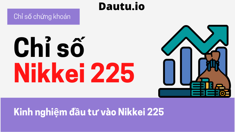 Chỉ số Nikkei 225 là gì, công thức tính, cách đầu tư?