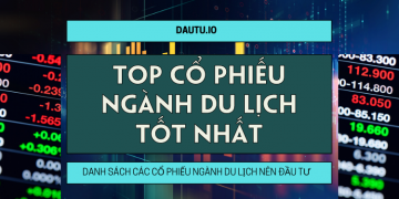 Cổ phiếu ngành du lịch tốt nhất nên đầu tư