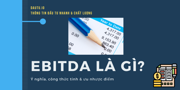 EBITDA là gì, công thức tính, ý nghĩa chi tiết