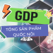 GDP là gì? Cách tính, ý nghĩa của chỉ số GDP
