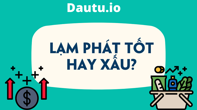 Lạm phát tốt hay xấu, có lợi hay có hại?