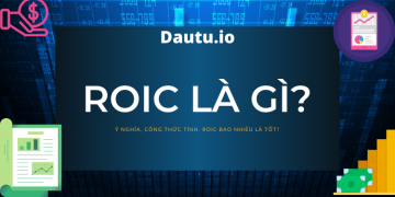 ROIC là gì? Cách tính & ý nghĩa của ROIC trong đầu tư