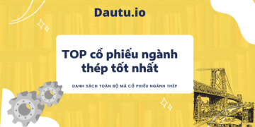 TOP cổ phiếu ngành thép tốt nhất nên đầu tư. Ngành thép có mã cổ phiếu nào?