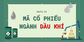Các mã cổ phiếu ngành dầu khí