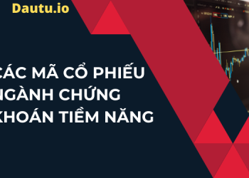 Các mã cổ phiếu ngành chứng khoán tiềm năng