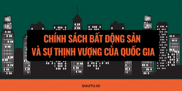 Phân tích: Chính sách bất động sản và sự thịnh vượng của quốc gia