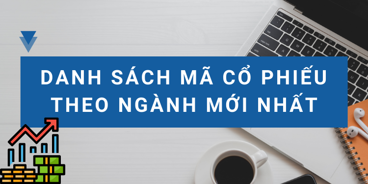 Tổng hợp danh sách các mã cổ phiếu theo ngành chi tiết