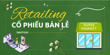 Các mã cổ phiếu ngành bán lẻ tiềm năng