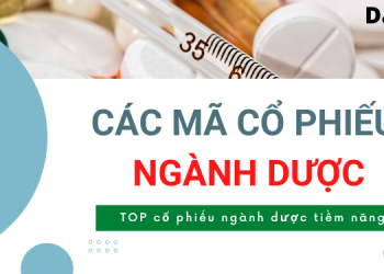 Các mã cổ phiếu ngành dược tiềm năng nên đầu tư