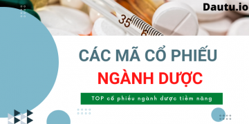 Các mã cổ phiếu ngành dược tiềm năng nên đầu tư