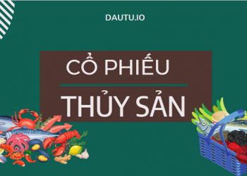 Danh sách cổ phiếu ngành thủy sản tốt, nên đầu tư nhất