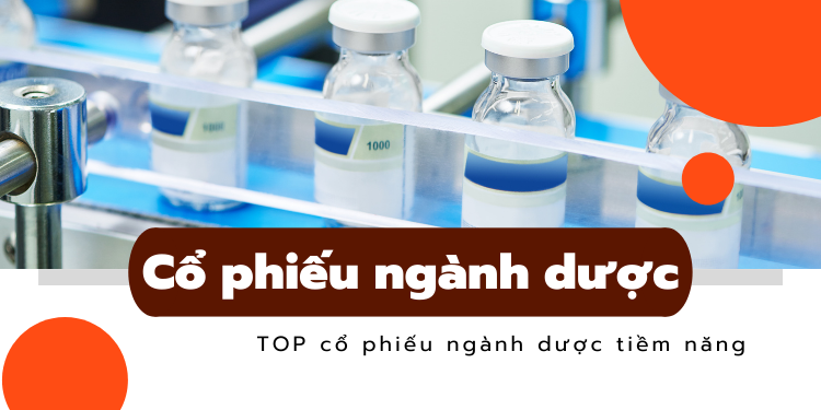 Danh sách các mã cổ phiếu ngành dược tiềm năng nên đầu tư