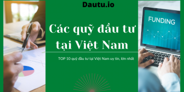 Danh sách các quỹ đầu tư tại Việt Nam uy tín, lớn nhất