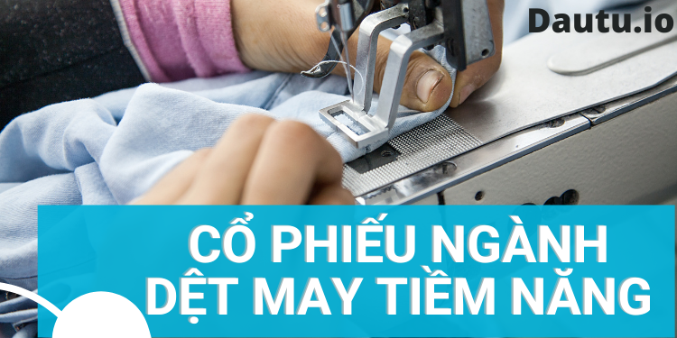 TOP cổ phiếu ngành dệt may tiềm năng