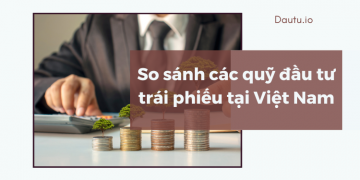 Bảng so sánh các quỹ đầu tư trái phiếu tại Việt Nam