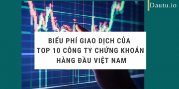 Biểu phí giao dịch của top 10 công ty chứng khoán hàng đầu Việt Nam