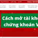 Cách mở tài khoản chứng khoán VPS đầy đủ, mới nhất