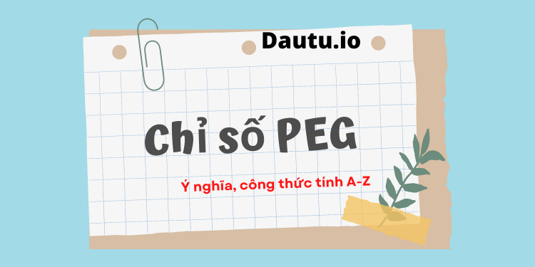 Chỉ số PEG là gì, ý nghĩa, công thức tính, ưu nhược điểm